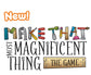 Make That Most Magnificent Thing- The Game
